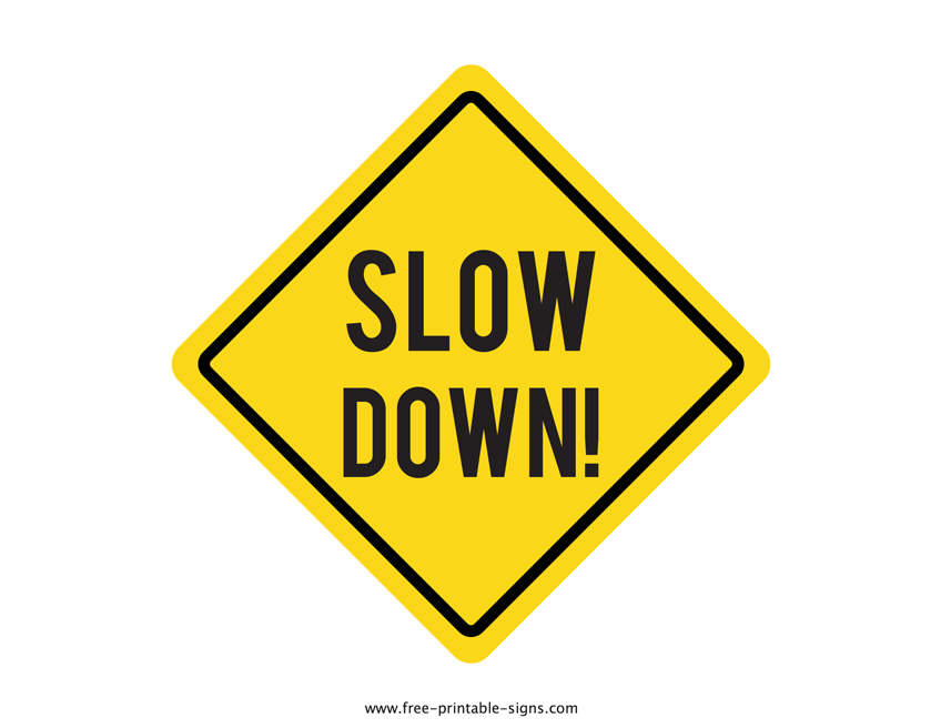 Printable Slow Down Sign Free Printable Signs